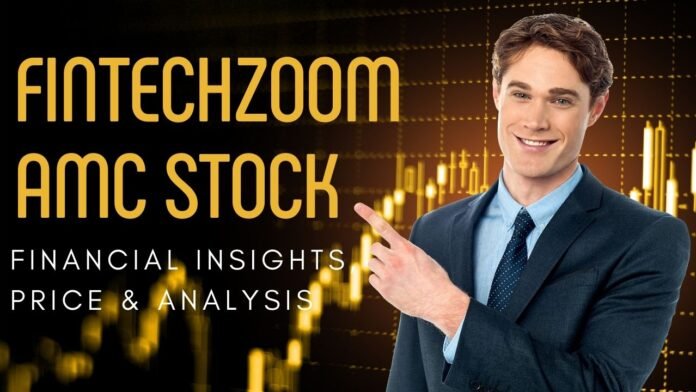 Fintechzoom AMC Stock: Financial Insights, Price & Analysis