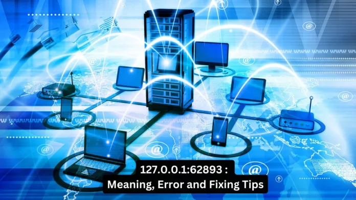 127.0.0.1:62893: A Comprehensive Guide Meaning, Error and Fixing Tips