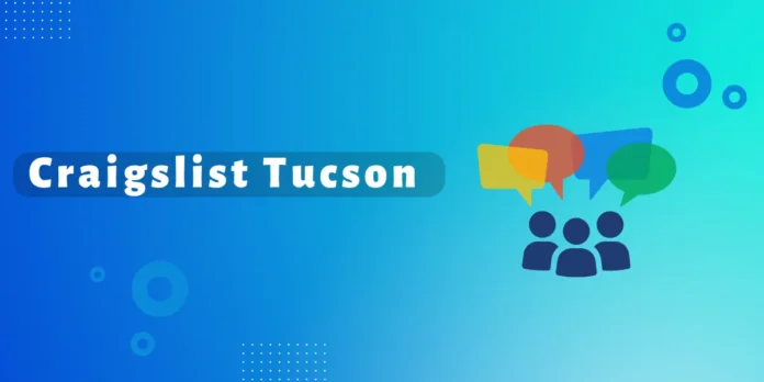 Craigslist Tucson 2024: A Step by Step Guide on Online Forum for Jobs And Sales 