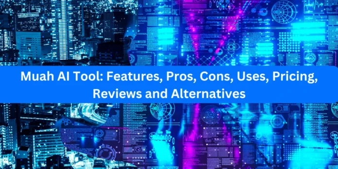 Muah AI Tool: Features, Pros, Cons, Uses, Pricing, Reviews and Alternatives